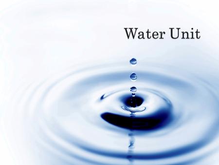  Water covers about ¾ of the earth  Living cells are 70% -95% water  In nature water exists in 3 physical states of matter: ◦ Solid, liquid, gas 