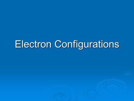 Electron Configurations.  Using quantum numbers to give the arrangement of electrons around the nucleus.  There are three rules that must be followed!