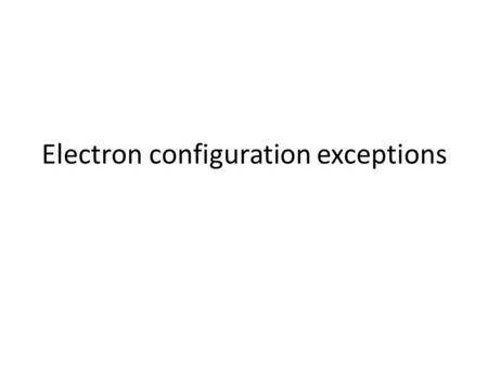 Electron configuration exceptions. There are several exceptions to the order of electron filling for some of the transition metals.  Chromium (24) is.