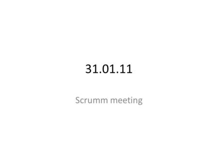 31.01.11 Scrumm meeting. Mechanical Done. Built a prototype. What to do? Build a casing for the hard drive test.