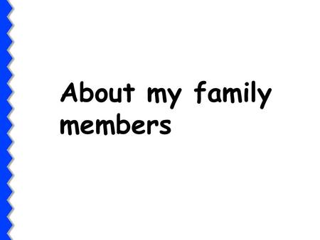 About my family members. What does your father do? He’s a bus driver. He drives buses. He works on a bus. He wears a tie. a tie.