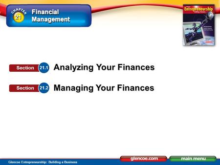 Financial Management Glencoe Entrepreneurship: Building a Business Analyzing Your Finances Managing Your Finances 21.1 Section 21.2 Section 21.