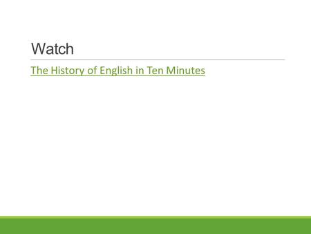 Watch The History of English in Ten Minutes.