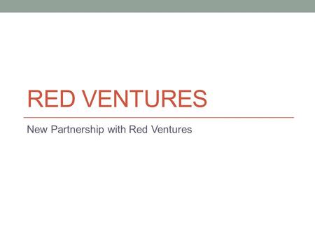 RED VENTURES New Partnership with Red Ventures. New Partnership Orange Label partnership (It is all Geek Squad branded) Red Ventures will be selling 6x.