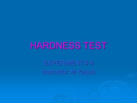 HARDNESS TEST EXPERIMENT # 4 Instructor: M.Yaqub.