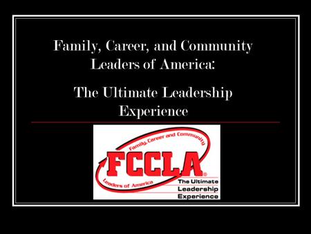 Family, Career, and Community Leaders of America: The Ultimate Leadership Experience.