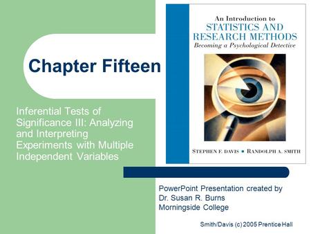 Smith/Davis (c) 2005 Prentice Hall Chapter Fifteen Inferential Tests of Significance III: Analyzing and Interpreting Experiments with Multiple Independent.