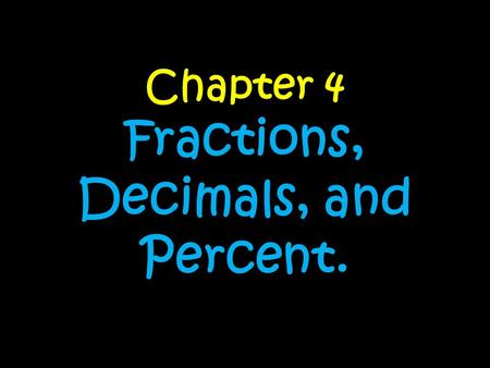 Chapter 4 Fractions, Decimals, and Percent.. Day 1.