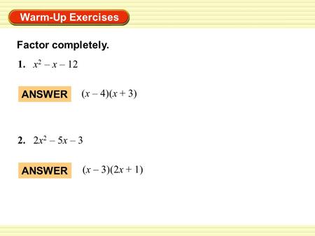 Factor completely. 1.	x2 – x – 12 ANSWER (x – 4)(x + 3)