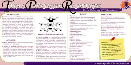 T OTAL P HYSICAL R ESPONSE CEYDA ERÇETİN & SEVİL ADATEPE Mersin University, ELT Department BACKGROUND Total Physical Response (TPR) is a language teaching.