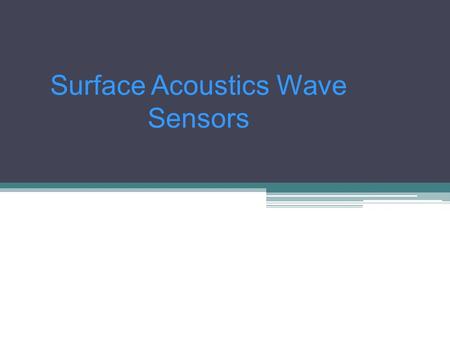 Surface Acoustics Wave Sensors. Outline Introduction Piezoelectricity effect Fabrication of acoustic waves devices Wave propagation modes Bulk Wave sensor.