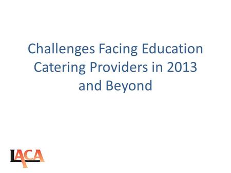 Challenges Facing Education Catering Providers in 2013 and Beyond.