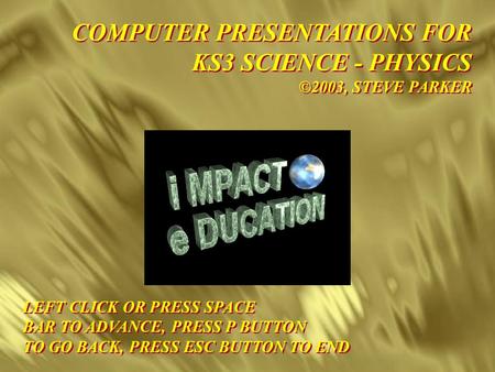 LEFT CLICK OR PRESS SPACE BAR TO ADVANCE, PRESS P BUTTON TO GO BACK, PRESS ESC BUTTON TO END LEFT CLICK OR PRESS SPACE BAR TO ADVANCE, PRESS P BUTTON.