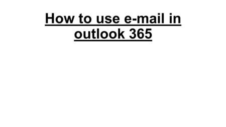 How to use e-mail in outlook 365. Opening outlook 365 Firstly you want to click the windows button in the bottom left corner of your screen which will.