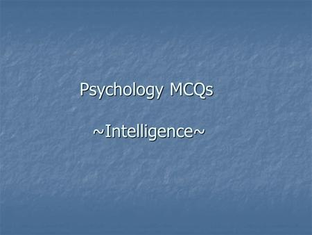 Psychology MCQs ~Intelligence~. 1. According to Binet's mental-age scale, a retarded girl's mental age would be ________ her chronological age. a. equal.