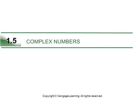 1.5 COMPLEX NUMBERS Copyright © Cengage Learning. All rights reserved.