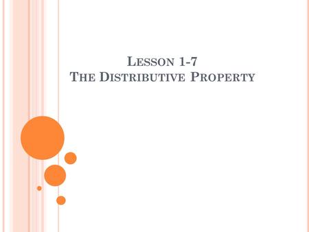 L ESSON 1-7 T HE D ISTRIBUTIVE P ROPERTY. The distributive property is a way we can multiply (or divide) when the terms inside of the parentheses are.