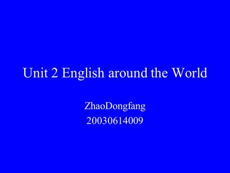 Unit 2 English around the World ZhaoDongfang 20030614009.