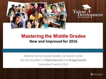 Mastering the Middle Grades New and Improved for 2016 Webinar led by Howard Gradet, curriculum writer (on the shoulders of Maria Garriott and Gregg Howell)