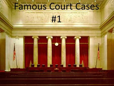 Famous Court Cases #1.  The United States, at this time (1819) had a federal bank, the Bank of the United States.  The State of Maryland voted to.