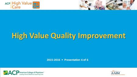 High Value Quality Improvement 2015-2016 Presentation 6 of 6.