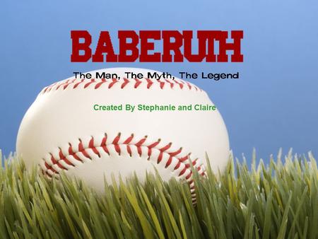 Created By Stephanie and Claire. What Will You Learn? His background & childhood His surprising adoption Origin of his nickname “Babe” His career and.