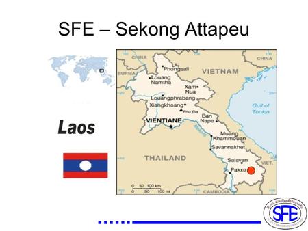 SFE – Sekong Attapeu. SFE TB PROJECT Since 2006 in Attapeu province and 2009 in Sékong province.