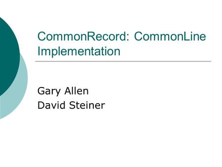 CommonRecord: CommonLine Implementation Gary Allen David Steiner.