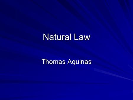 Natural Law Thomas Aquinas. Aquinas Accepts that the ultimate purpose of God is to be united with God This can only be attained through the grace of God.