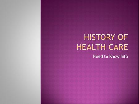 Need to Know Info.  4000 BC – 3000 BC  Illness caused by demons and evil spirits – punishment from Gods  Religion did not allow dissection  Witch.