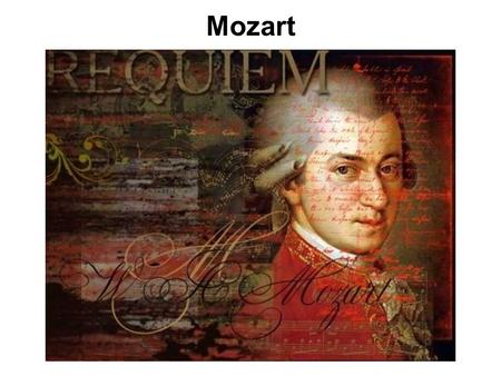 Mozart. Mozart Wolfgang Amadej was born on January, 27th, 1756 in the city of Salzburg.