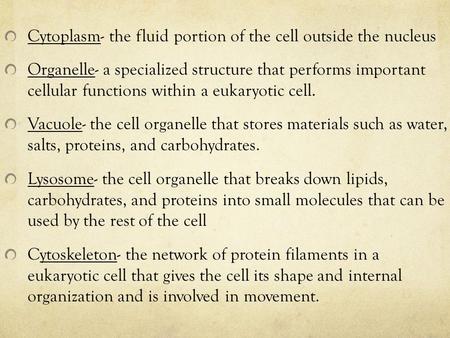 Cytoplasm- the fluid portion of the cell outside the nucleus Organelle- a specialized structure that performs important cellular functions within a eukaryotic.