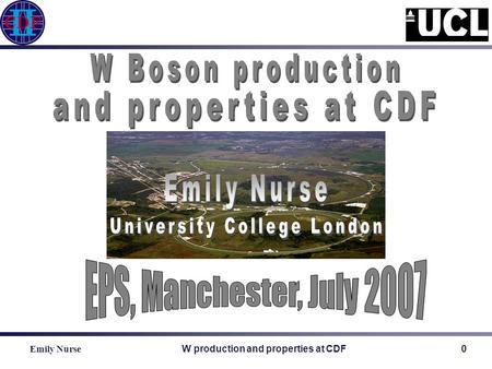 Emily Nurse W production and properties at CDF0. Emily Nurse W production and properties at CDF1 The electron and muon channels are used to measure W.