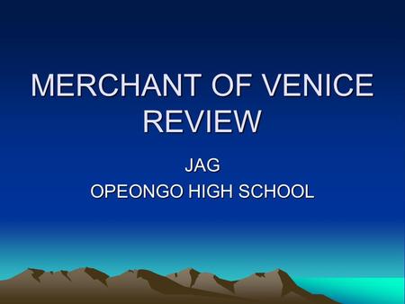 MERCHANT OF VENICE REVIEW JAG OPEONGO HIGH SCHOOL.