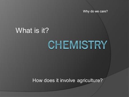 What is it? How does it involve agriculture? Why do we care?