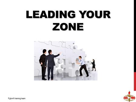 LEADING YOUR ZONE Fgbmfi training team. WHO IS A NATIONAL DIRECTOR A National Director is a man who has been appointed to provide leadership over Chapters.