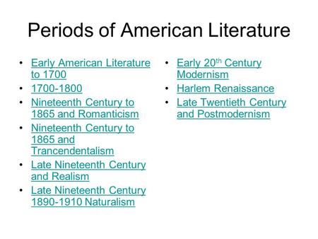 Periods of American Literature Early American Literature to 1700Early American Literature to 1700 1700-1800 Nineteenth Century to 1865 and RomanticismNineteenth.