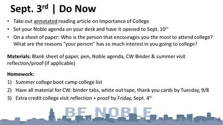 Sept. 3 rd | Do Now Take out annotated reading article on Importance of College Set your Noble agenda on your desk and have it opened to Sept. 10 th On.