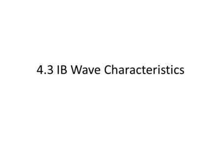 4.3 IB Wave Characteristics