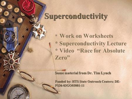 Superconductivity. Work on Worksheets. Superconductivity Lecture