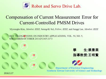 Department of Electrical Engineering Southern Taiwan University of Science and Technology Robot and Servo Drive Lab. 學生 : 蔡景棠 指導教授 : 王明賢 2016/1/17 Compensation.