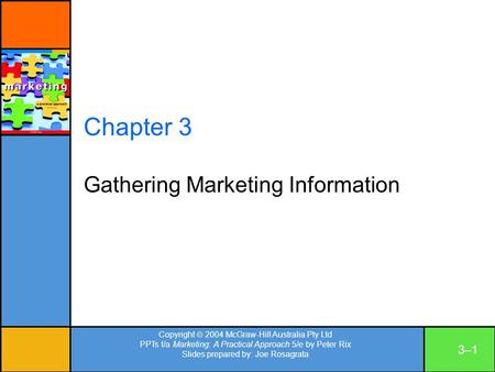 Copyright  2004 McGraw-Hill Australia Pty Ltd PPTs t/a Marketing: A Practical Approach 5/e by Peter Rix Slides prepared by: Joe Rosagrata 3–13–1 Chapter.