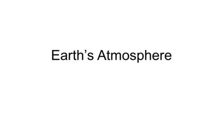 Earth’s Atmosphere.