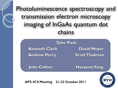 Photoluminescence spectroscopy and transmission electron microscopy imaging of InGaAs quantum dot chains Tyler Park Kenneth Clark 	 	 David Meyer.