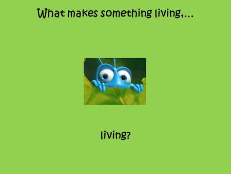 What makes something living,… living?. Does it have to… consume oxygen??