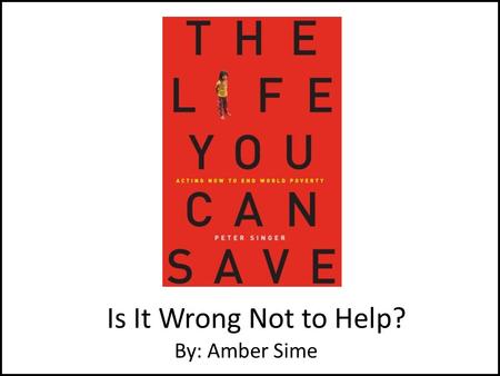 Is It Wrong Not to Help? By: Amber Sime. Chapter Summary and Arguments Bob and his choice to save his Bugatti or a child Amount of Sacrifice -Hiker -Cutting.