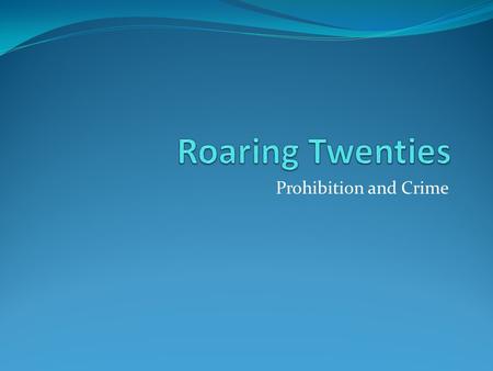 Prohibition and Crime. Prohibition Ban on making, distributing, consuming, and transporting alcohol. Believed it would stop crime Family structure would.