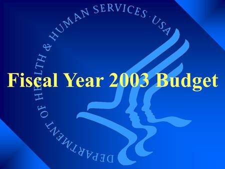 Fiscal Year 2003 Budget. Overview of the HHS Budget Total Outlays = $488.8 Billion.