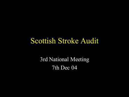 Scottish Stroke Audit 3rd National Meeting 7th Dec 04.