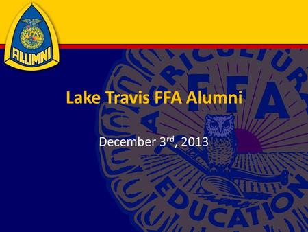 Lake Travis FFA Alumni December 3 rd, 2013. Agenda Membership Update Teacher Update Meeting Minutes Treasurer’s Update Fundraising Update TCYS Update.